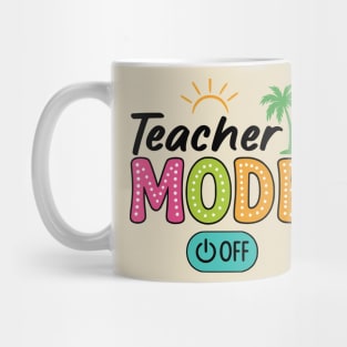 Teacher Mode Off – Summer Vacation Vibes Funny End of School Design Mug